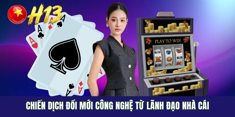 Chiến dịch đổi mới công nghệ từ lãnh đạo nhà cái