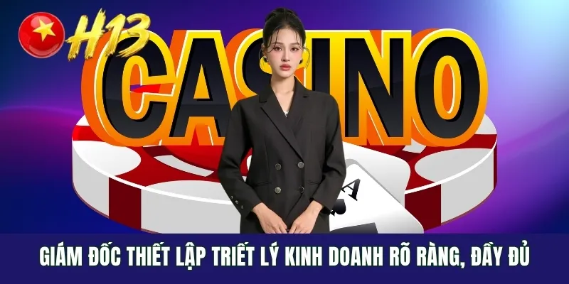 Giám đốc thiết lập triết lý kinh doanh rõ ràng, đầy đủ
