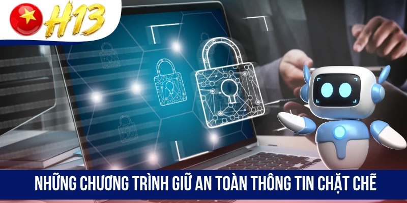 Những chương trình giữ an toàn thông tin chặt chẽ