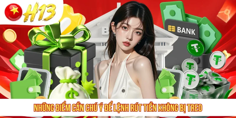 Những điểm cần chú ý để lệnh rút tiền không bị treo